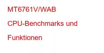 MT6761V/WAB CPU-Benchmarks und Funktionen