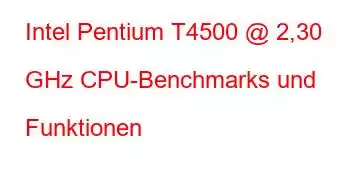 Intel Pentium T4500 @ 2,30 GHz CPU-Benchmarks und Funktionen