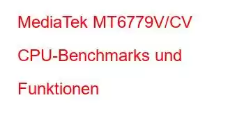 MediaTek MT6779V/CV CPU-Benchmarks und Funktionen