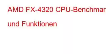 AMD FX-4320 CPU-Benchmarks und Funktionen