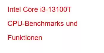 Intel Core i3-13100T CPU-Benchmarks und Funktionen