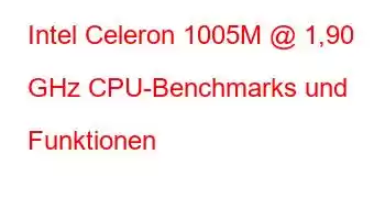 Intel Celeron 1005M @ 1,90 GHz CPU-Benchmarks und Funktionen