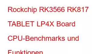 Rockchip RK3566 RK817 TABLET LP4X Board CPU-Benchmarks und Funktionen