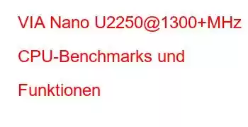 VIA Nano U2250@1300+MHz CPU-Benchmarks und Funktionen