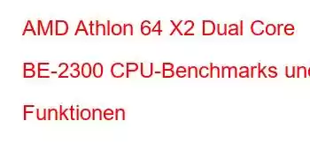 AMD Athlon 64 X2 Dual Core BE-2300 CPU-Benchmarks und Funktionen