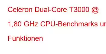 Celeron Dual-Core T3000 @ 1,80 GHz CPU-Benchmarks und Funktionen