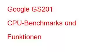 Google GS201 CPU-Benchmarks und Funktionen