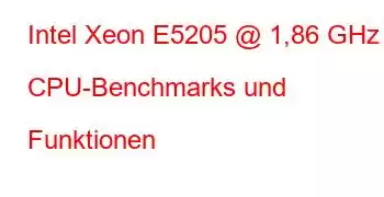 Intel Xeon E5205 @ 1,86 GHz CPU-Benchmarks und Funktionen