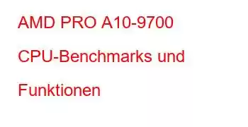 AMD PRO A10-9700 CPU-Benchmarks und Funktionen