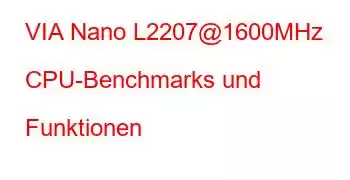 VIA Nano L2207@1600MHz CPU-Benchmarks und Funktionen