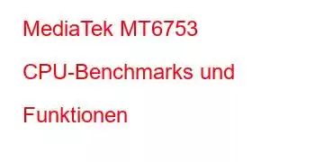 MediaTek MT6753 CPU-Benchmarks und Funktionen