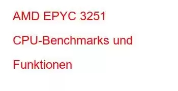 AMD EPYC 3251 CPU-Benchmarks und Funktionen