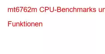 mt6762m CPU-Benchmarks und Funktionen