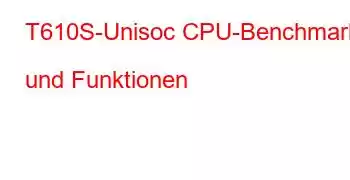 T610S-Unisoc CPU-Benchmarks und Funktionen