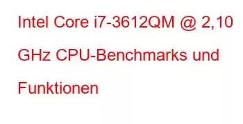 Intel Core i7-3612QM @ 2,10 GHz CPU-Benchmarks und Funktionen