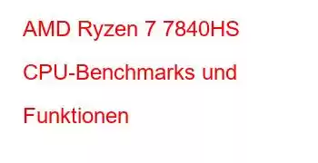 AMD Ryzen 7 7840HS CPU-Benchmarks und Funktionen