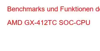 Benchmarks und Funktionen der AMD GX-412TC SOC-CPU