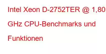 Intel Xeon D-2752TER @ 1,80 GHz CPU-Benchmarks und Funktionen