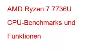 AMD Ryzen 7 7736U CPU-Benchmarks und Funktionen