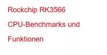 Rockchip RK3566 CPU-Benchmarks und Funktionen