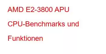 AMD E2-3800 APU CPU-Benchmarks und Funktionen