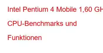 Intel Pentium 4 Mobile 1,60 GHz CPU-Benchmarks und Funktionen