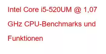 Intel Core i5-520UM @ 1,07 GHz CPU-Benchmarks und Funktionen