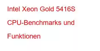 Intel Xeon Gold 5416S CPU-Benchmarks und Funktionen