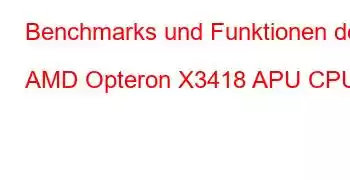 Benchmarks und Funktionen der AMD Opteron X3418 APU CPU