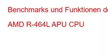 Benchmarks und Funktionen der AMD R-464L APU CPU