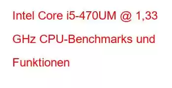 Intel Core i5-470UM @ 1,33 GHz CPU-Benchmarks und Funktionen