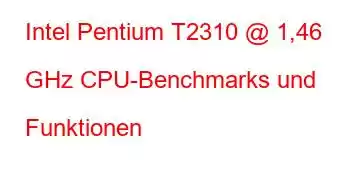 Intel Pentium T2310 @ 1,46 GHz CPU-Benchmarks und Funktionen