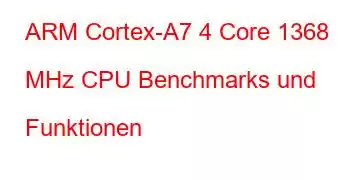 ARM Cortex-A7 4 Core 1368 MHz CPU Benchmarks und Funktionen