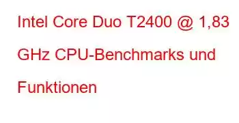 Intel Core Duo T2400 @ 1,83 GHz CPU-Benchmarks und Funktionen