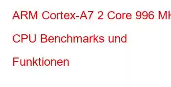 ARM Cortex-A7 2 Core 996 MHz CPU Benchmarks und Funktionen