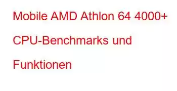 Mobile AMD Athlon 64 4000+ CPU-Benchmarks und Funktionen