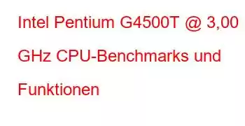 Intel Pentium G4500T @ 3,00 GHz CPU-Benchmarks und Funktionen