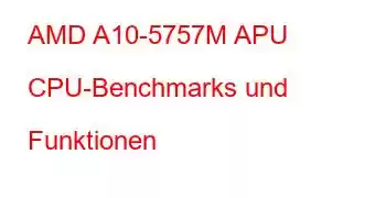 AMD A10-5757M APU CPU-Benchmarks und Funktionen