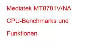 Mediatek MT8781V/NA CPU-Benchmarks und Funktionen