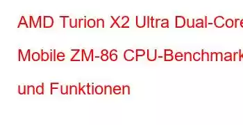 AMD Turion X2 Ultra Dual-Core Mobile ZM-86 CPU-Benchmarks und Funktionen