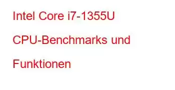 Intel Core i7-1355U CPU-Benchmarks und Funktionen