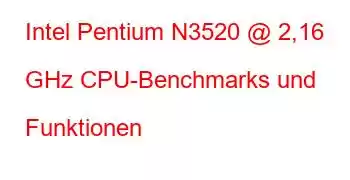 Intel Pentium N3520 @ 2,16 GHz CPU-Benchmarks und Funktionen