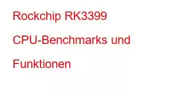 Rockchip RK3399 CPU-Benchmarks und Funktionen