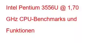 Intel Pentium 3556U @ 1,70 GHz CPU-Benchmarks und Funktionen