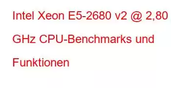 Intel Xeon E5-2680 v2 @ 2,80 GHz CPU-Benchmarks und Funktionen