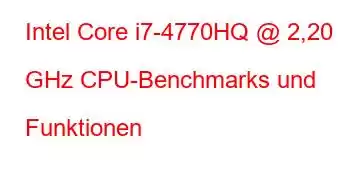 Intel Core i7-4770HQ @ 2,20 GHz CPU-Benchmarks und Funktionen