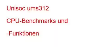 Unisoc ums312 CPU-Benchmarks und -Funktionen