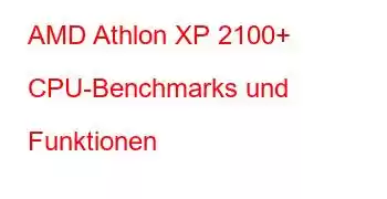 AMD Athlon XP 2100+ CPU-Benchmarks und Funktionen