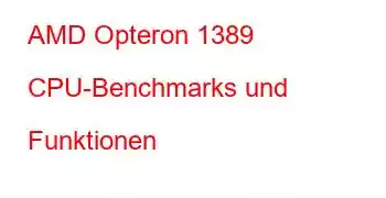 AMD Opteron 1389 CPU-Benchmarks und Funktionen