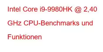 Intel Core i9-9980HK @ 2,40 GHz CPU-Benchmarks und Funktionen